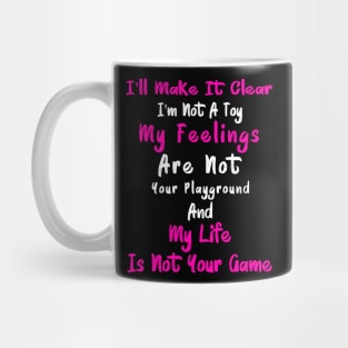 My Feelings Are Not Your Playground And My Life Is Not Your Game Mug